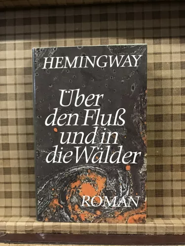 Hemingway, Über den Fluß und in die Wälder